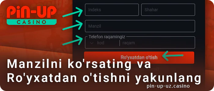 Manzilni kiriting va PIN Up Kasino-da ro'yxatdan o'tkazishni tamomlang